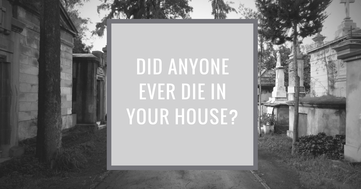 Did Anyone Ever Die in My House?