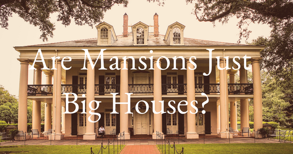 Are Mansions Just Big Houses?