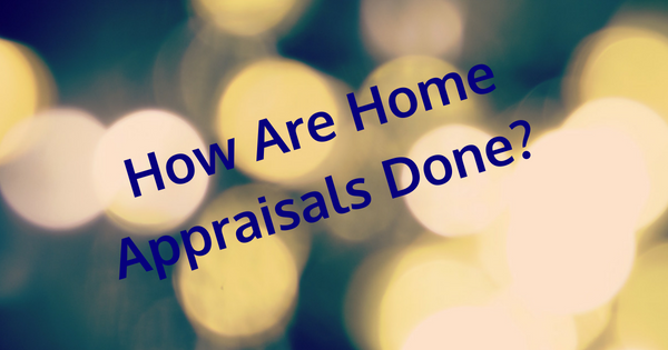How Are Home Appraisals Done?