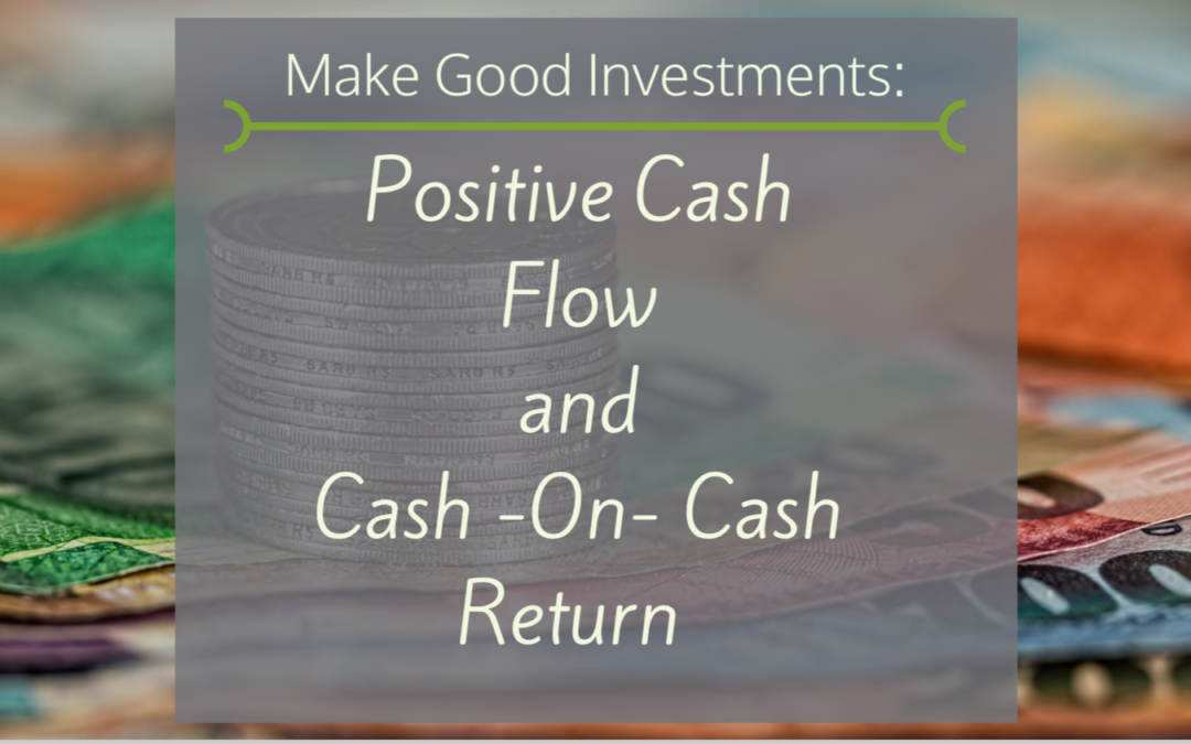 Make Good Investments: Positive Cash Flow & Cash-on-Cash Return