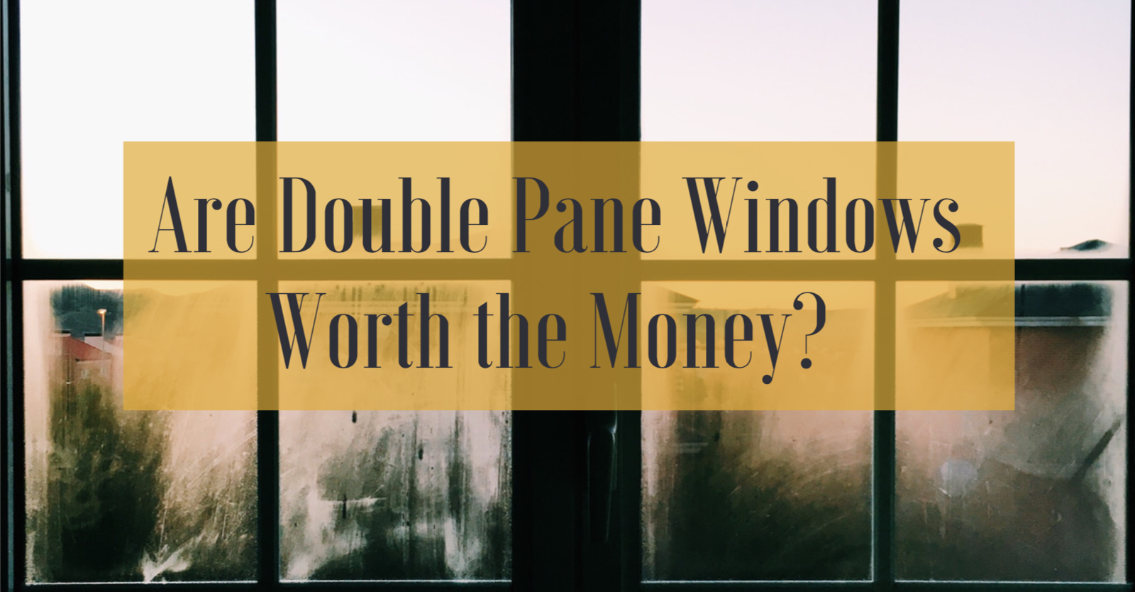 Are Double Pane Windows Worth the Money?