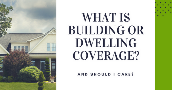 What is Building or Dwelling Coverage and Do I Need it?